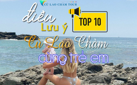 10 lưu ý cho gia đình có trẻ con khi đi du lịch Cù Lao Chàm